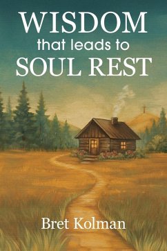 Wisdom That Leads to Soul Rest - Kolman, Bret