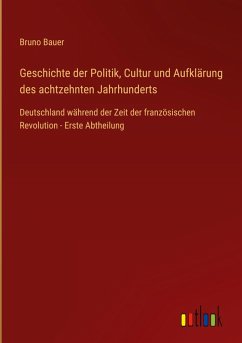 Geschichte der Politik, Cultur und Aufklärung des achtzehnten Jahrhunderts