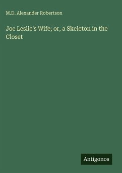 Joe Leslie's Wife; or, a Skeleton in the Closet - Robertson, M. D. Alexander