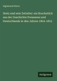 Stein und sein Zeitalter: ein Bruchstück aus der Geschichte Preussens und Deutschlands in den Jahren 1804-1815
