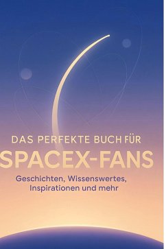 Das perfekte Buch für SpaceX-Fans - Zimmermann, Florian Das perfekte Buch für SpaceX-Fans - Zimmermann, Florian
