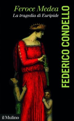 Feroce Medea. La tragedia di Euripide - Condello, Federico Feroce Medea. La tragedia di Euripide - Condello, Federico