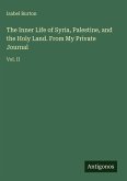 The Inner Life of Syria, Palestine, and the Holy Land. From My Private Journal