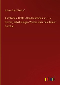 Cover Antalkides: Drittes Sendschreiben an J. v. Görres, nebst einigen Worten über den Kölner Dombau