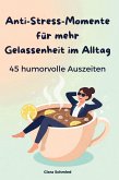 Anti-Stress-Momente für mehr Gelassenheit im Alltag Anti-Stress-Momente für mehr Gelassenheit im Alltag