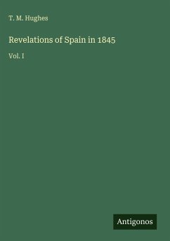 Revelations of Spain in 1845 - Hughes, T. M.
