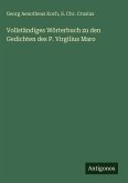 Vollständiges Wörterbuch zu den Gedichten des P. Virgilius Maro Vollständiges Wörterbuch zu den Gedichten des P. Virgilius Maro