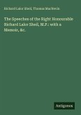 The Speeches of the Right Honourable Richard Lalor Sheil, M.P.: with a Memoir, &c.