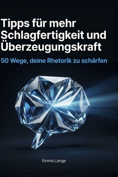 Tipps für mehr Schlagfertigkeit und Überzeugungskraft - Lange, Emma