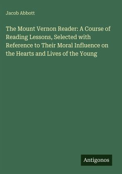 Cover The Mount Vernon Reader: A Course of Reading Lessons, Selected with Reference to Their Moral Influence on the Hearts and Lives of the Young