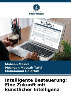 Intelligente Besteuerung: Eine Zukunft mit künstlicher Intelligenz - Mazidi, Mohsen;Massah Tafti, Mozhgan;Golaftab, Mohammad Intelligente Besteuerung: Eine Zukunft mit künstlicher Intelligenz - Mazidi, Mohsen;Massah Tafti, Mozhgan;Golaftab, Mohammad