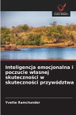 Inteligencja emocjonalna i poczucie w¿asnej skuteczno¿ci w skuteczno¿ci przywództwa Inteligencja emocjonalna i poczucie w¿asnej skuteczno¿ci w skuteczno¿ci przywództwa