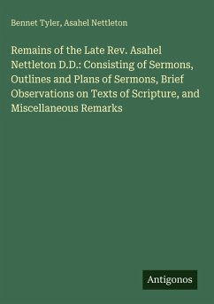 Cover Remains of the Late Rev. Asahel Nettleton D.D.: Consisting of Sermons, Outlines and Plans of Sermons, Brief Observations on Texts of Scripture, and Miscellaneous Remarks