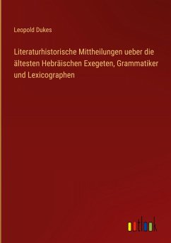 Literaturhistorische Mittheilungen ueber die ältesten Hebräischen Exegeten, Grammatiker und Lexicographen