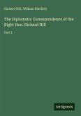 The Diplomatic Correspondence of the Right Hon. Richard Hill