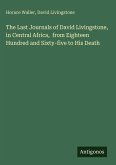 The Last Journals of David Livingstone, in Central Africa, from Eighteen Hundred and Sixty-five to His Death