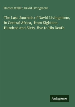 Cover The Last Journals of David Livingstone, in Central Africa, from Eighteen Hundred and Sixty-five to His Death