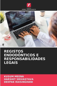 REGISTOS ENDODÔNTICOS E RESPONSABILIDADES LEGAIS - MEENA, KUSUM;Srivastava, Harshit;RAISINGHANI, DEEPAK