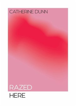 Razed Here - Dunn, Catherine Razed Here - Dunn, Catherine