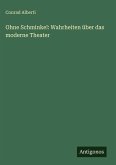 Ohne Schminke!: Wahrheiten über das moderne Theater