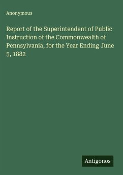 Cover Report of the Superintendent of Public Instruction of the Commonwealth of Pennsylvania, for the Year Ending June 5, 1882