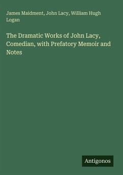Cover The Dramatic Works of John Lacy, Comedian, with Prefatory Memoir and Notes