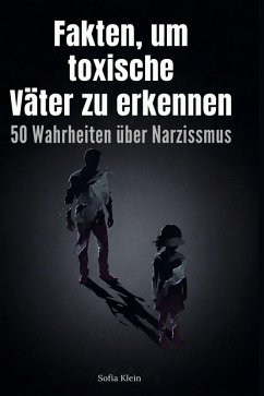 Fakten, um toxische Väter zu erkennen - Klein, Sofia