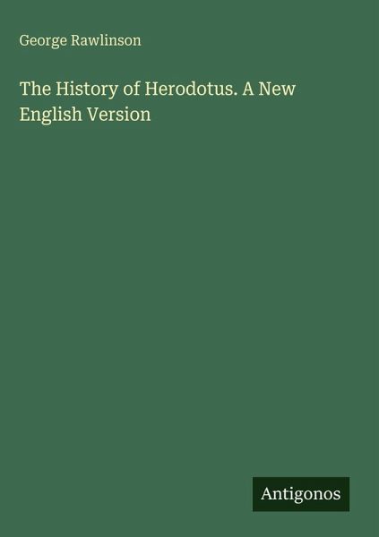 The History of Herodotus. A New English Version