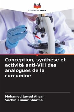 Conception, synthèse et activité anti-VIH des analogues de la curcumine - Ahsan, Mohamed Jawed;Sharma, Sachin Kumar Conception, synthèse et activité anti-VIH des analogues de la curcumine - Ahsan, Mohamed Jawed;Sharma, Sachin Kumar