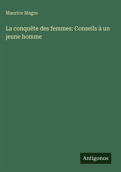 Cover La conquête des femmes: Conseils à un jeune homme