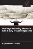 Mi¿dzynarodowy arbitra¿ handlowy w Azerbejd¿anie Mi¿dzynarodowy arbitra¿ handlowy w Azerbejd¿anie
