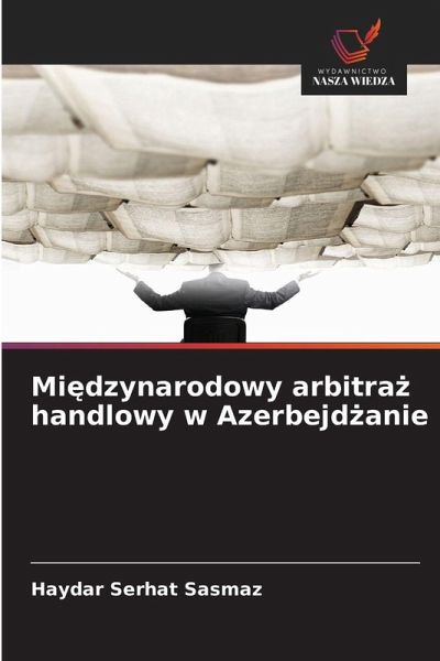 Mi¿dzynarodowy arbitra¿ handlowy w Azerbejd¿anie Mi¿dzynarodowy arbitra¿ handlowy w Azerbejd¿anie