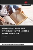 METAPHORIZATION AND SYMBOLISM IN THE MODERN UZBEK LANGUAGE METAPHORIZATION AND SYMBOLISM IN THE MODERN UZBEK LANGUAGE
