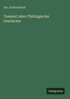 Tausend Jahre Thüringischer Geschichte - Schloenbach, Arn. Tausend Jahre Thüringischer Geschichte - Schloenbach, Arn.