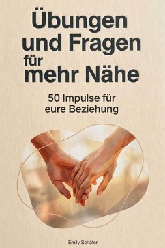 Übungen und Fragen für mehr Nähe - Schäfer, Emily
