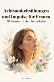 Achtsamkeitsübungen und Impulse für Frauen