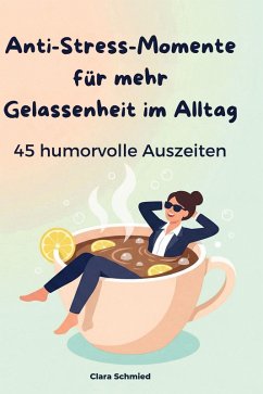 Anti-Stress-Momente für mehr Gelassenheit im Alltag - Schmied, Clara