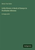 Little Rivers: A Book of Essays in Profitable Idleness Little Rivers: A Book of Essays in Profitable Idleness