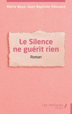 Le Silence ne guérit rien - Beye-Jean-Baptiste-Edouard, Marie