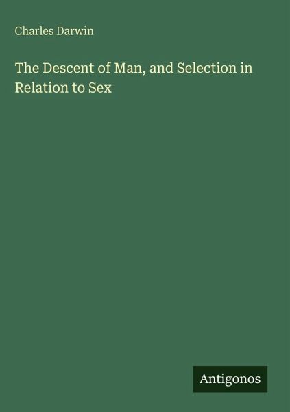 The Descent of Man, and Selection in Relation to Sex The Descent of Man, and Selection in Relation to Sex