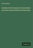 Handbuch für Reisende in Deutschland und dem Oesterreichischen Kaiserstaat Handbuch für Reisende in Deutschland und dem Oesterreichischen Kaiserstaat
