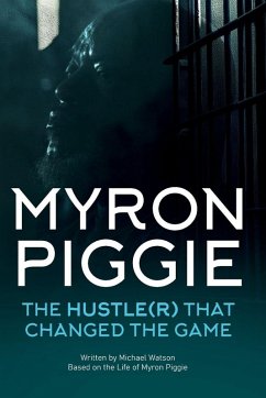 MYRON PIGGIE THE HUSTLE(R) THAT CHANGED THE GAME - Watson, Michael