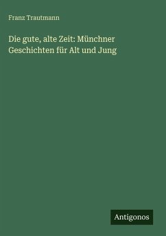 Cover Die gute, alte Zeit: Münchner Geschichten für Alt und Jung