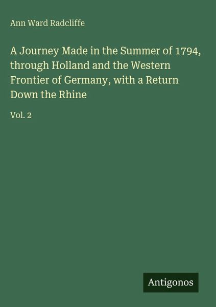 A Journey Made in the Summer of 1794, through Holland and the Western Frontier of Germany, with a Return Down the Rhine