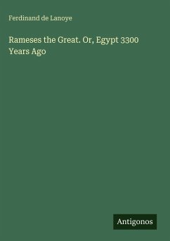 Rameses the Great. Or, Egypt 3300 Years Ago - Lanoye, Ferdinand De