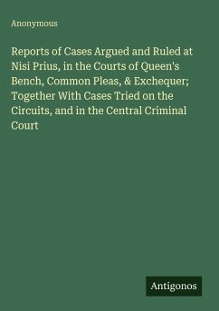 Cover Reports of Cases Argued and Ruled at Nisi Prius, in the Courts of Queen's Bench, Common Pleas, & Exchequer; Together With Cases Tried on the Circuits, and in the Central Criminal Court