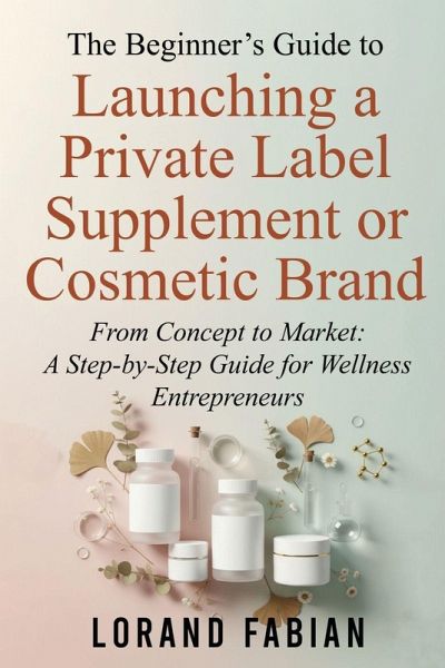 The Beginner's Guide to Launching a Private Label Supplement or Cosmetic Brand