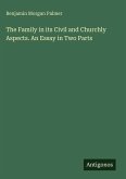 The Family in its Civil and Churchly Aspects. An Essay in Two Parts