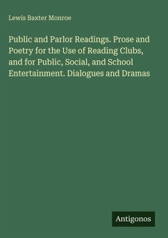 Cover Public and Parlor Readings. Prose and Poetry for the Use of Reading Clubs, and for Public, Social, and School Entertainment. Dialogues and Dramas