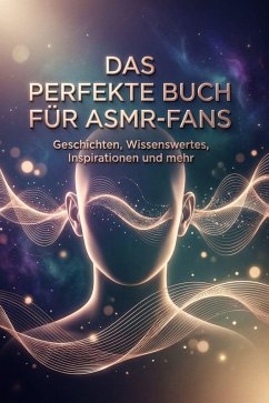 Das perfekte Buch für ASMR-Fans - Schmitz, Anna Das perfekte Buch für ASMR-Fans - Schmitz, Anna